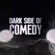 Dark Side Of Comedy
